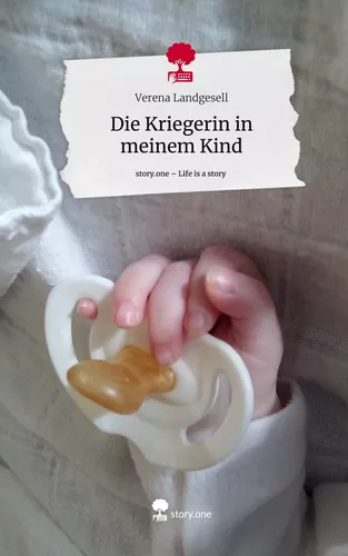 Die Kriegerin in            meinem Kind. Life is a Story - story.one