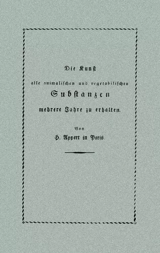 Die Kunst, alle animalischen und vegetabilischen Substanzen in voller Frische zu erhalten