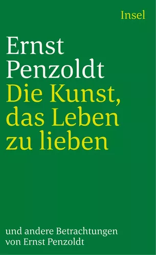 Die Kunst, das Leben zu lieben, und andere Betrachtungen