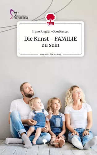 Die Kunst - FAMILIE zu sein. Life is a Story - story.one