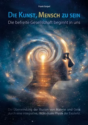 Die Kunst, Mensch zu sein - Die befreite Gesellschaft beginnt in uns