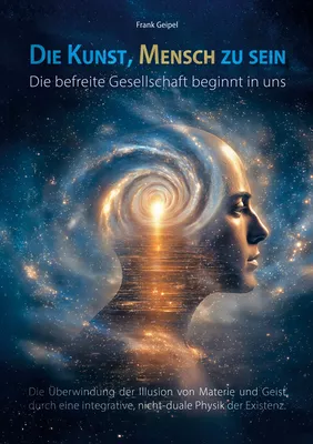 Die Kunst, Mensch zu sein - Die befreite Gesellschaft beginnt in uns