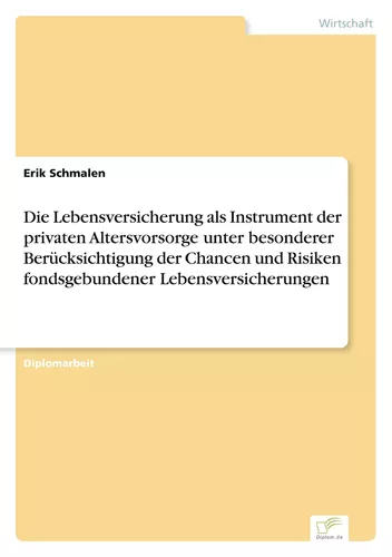 Die Lebensversicherung als Instrument der privaten Altersvorsorge unter besonderer Berücksichtigung der Chancen und Risiken fondsgebundener Lebensversicherungen