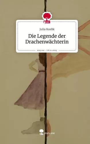 Die Legende der Drachenwächterin. Life is a Story - story.one