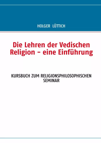Die Lehren der Vedischen Religion - eine Einführung