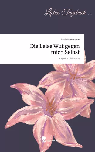 Die Leise Wut gegen mich Selbst. Life is a Story - story.one