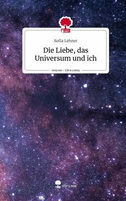 Die Liebe, das Universum und ich. Life is a Story - story.one
