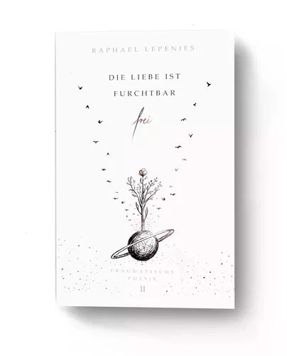 Die Liebe ist furchtbar frei - Pragmatische Poesie