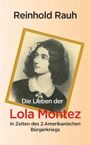 Die Lieben der Lola Montez in Zeiten des 2. Amerikanischen Bürgerkriegs