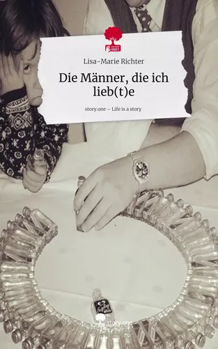 Die Männer, die ich lieb(t)e. Life is a Story - story.one