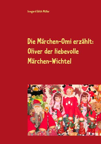 Die Märchen-Omi erzählt: Oliver der liebevolle Märchen-Wichtel