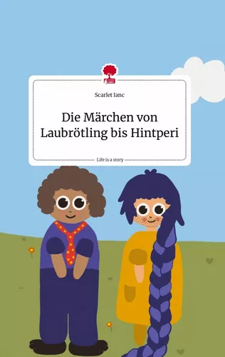 Die Märchen von Laubrötling bis Hintperi. Life is a Story - story.one