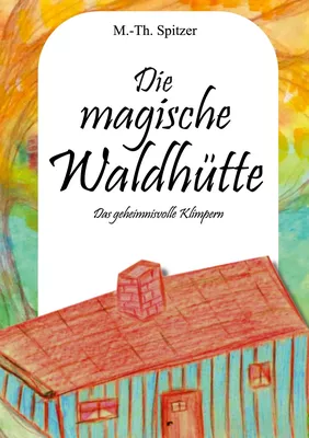 Die magische Waldhütte