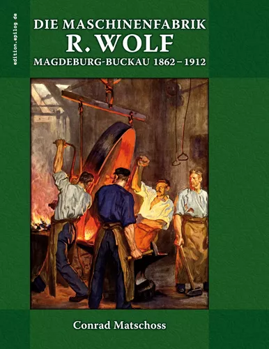 Die Maschinenfabrik R. Wolf in Magdeburg-Buckau 1862-1912