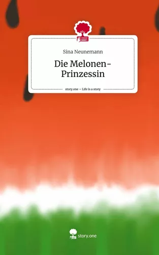 Die Melonen-Prinzessin. Life is a Story - story.one