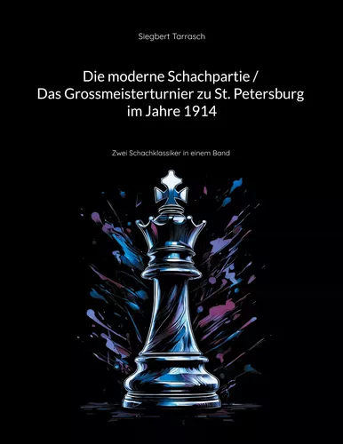 Die moderne Schachpartie / Das Grossmeisterturnier zu St. Petersburg im Jahre 1914
