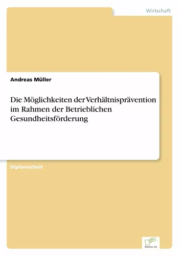 Die Möglichkeiten der Verhältnisprävention im Rahmen der Betrieblichen Gesundheitsförderung