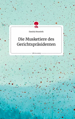 Die Musketiere des Gerichtspräsidenten. Life is a Story - story.one