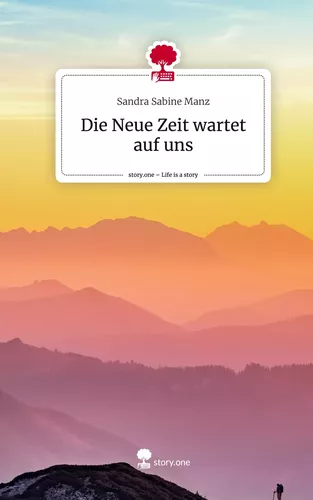 Die Neue Zeit wartet auf uns. Life is a Story - story.one
