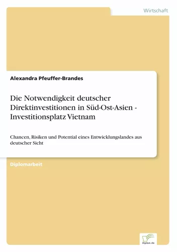 Die Notwendigkeit deutscher Direktinvestitionen in Süd-Ost-Asien - Investitionsplatz Vietnam