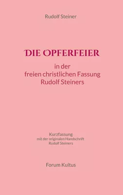 Die Opferfeier: in der freien christlichen Fassung von Rudolf Steiner