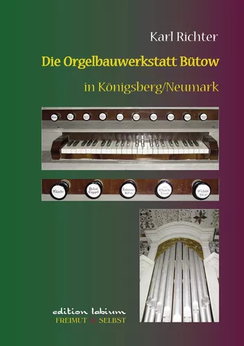Die Orgelbauwerkstatt Bütow in Königsberg/Nm