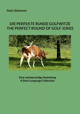 DIE PERFEKTE RUNDE GOLFWITZE : THE PERFECT ROUND OF GOLF JOKES