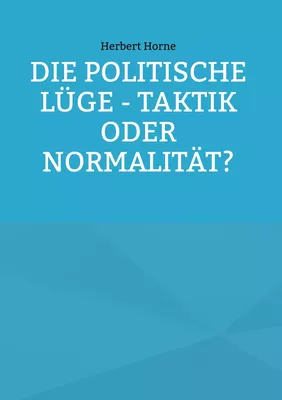 Die politische Lüge - Taktik oder Normalität?