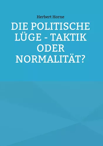 Die politische Lüge - Taktik oder Normalität?
