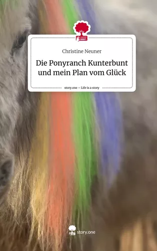 Die Ponyranch Kunterbunt und mein Plan vom Glück. Life is a Story - story.one