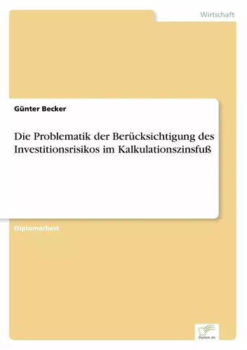 Die Problematik der Berücksichtigung des Investitionsrisikos im Kalkulationszinsfuß