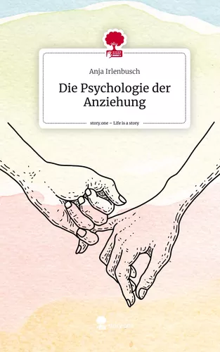 Die Psychologie der Anziehung. Life is a Story - story.one