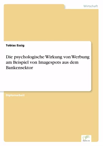 Die psychologische Wirkung von Werbung am Beispiel von Imagespots aus dem Bankensektor
