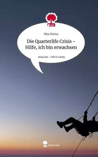 Die Quarterlife Crisis - Hilfe, ich bin erwachsen. Life is a Story - story.one