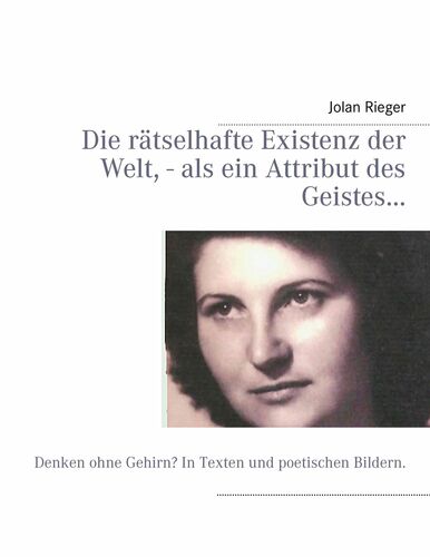 Die rätselhafte Existenz der Welt, - als ein Attribut des Geistes…