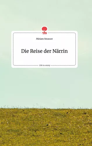 Die Reise der Närrin. Life is a Story - story.one
