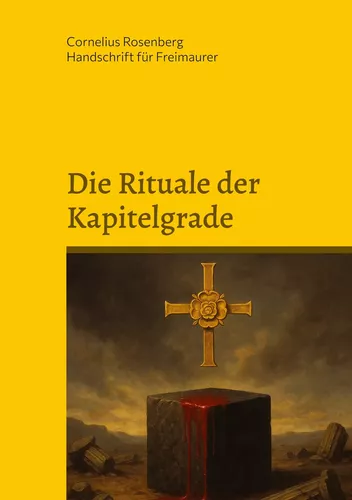Die Rituale der Kapitelgrade: Die Grade 15 bis 18 der Freimaurer des Alten und Angenommenen Schottischen Ritus