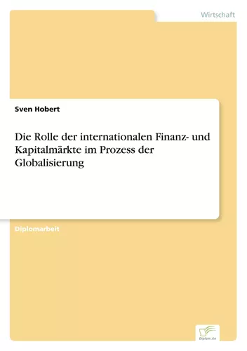 Die Rolle der internationalen Finanz- und Kapitalmärkte im Prozess der Globalisierung