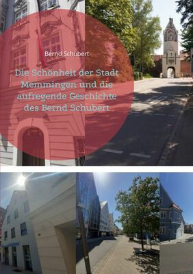 Die Schönheit der Stadt Memmingen und die aufregende Geschichte des Bernd Schubert