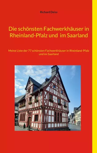 Die schönsten Fachwerkhäuser in Rheinland-Pfalz und  im Saarland