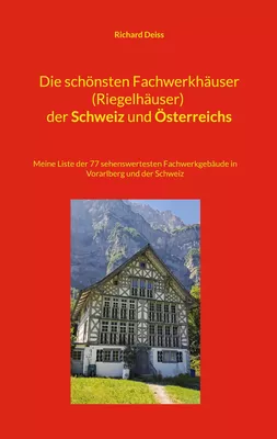 Die schönsten Fachwerkhäuser (Riegelhäuser) der Schweiz und Österreichs