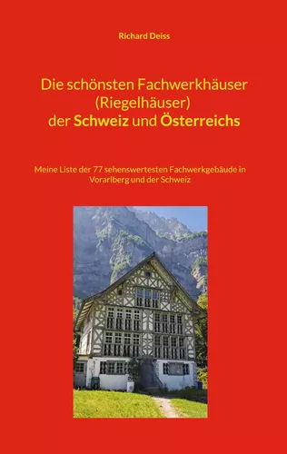 Die schönsten Fachwerkhäuser (Riegelhäuser) der Schweiz und Österreichs