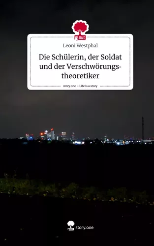 Die Schülerin, der Soldat und der Verschwörungstheoretiker. Life is a Story - story.one