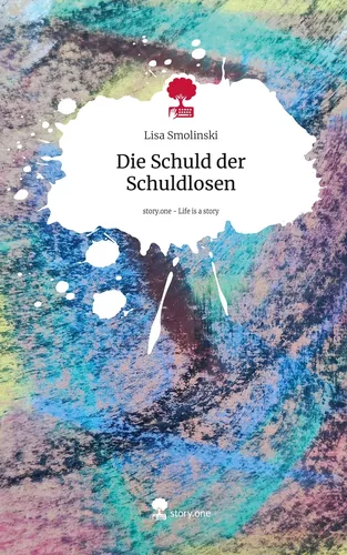 Die Schuld der Schuldlosen. Life is a Story - story.one