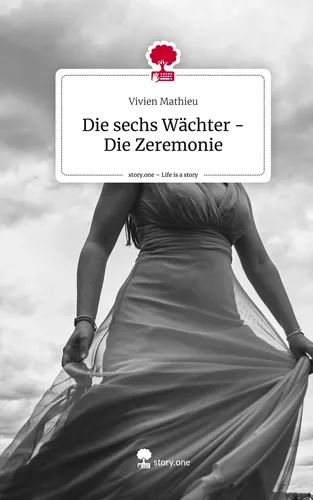 Die sechs Wächter - Die Zeremonie. Life is a Story - story.one