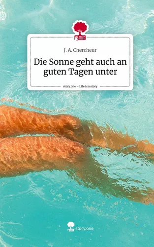 Die Sonne geht auch an guten Tagen unter. Life is a Story - story.one