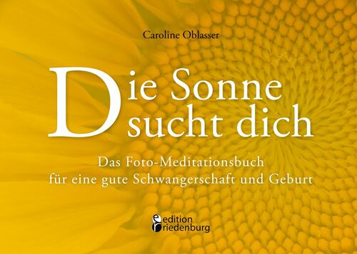 Die Sonne sucht dich – Das Foto-Meditationsbuch für eine gute Schwangerschaft und Geburt