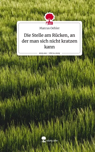 Die Stelle am Rücken, an der man sich nicht kratzen kann. Life is a Story - story.one