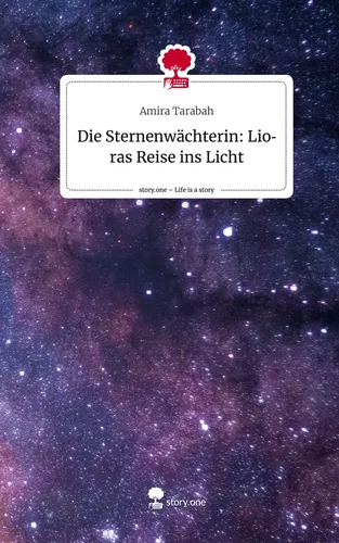 Die Sternenwächterin: Lioras Reise ins Licht. Life is a Story - story.one