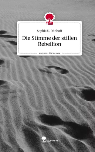 Die Stimme der stillen Rebellion. Life is a Story - story.one